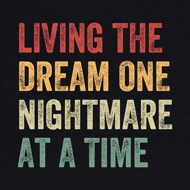 Living The Dream One Nightmare At A Time Funny by baggageruptured